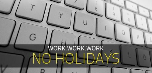 no holidays