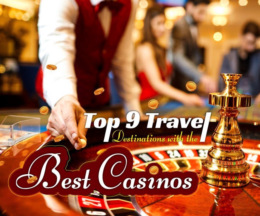 Top 9 Travel Destinations with the Best Casinos